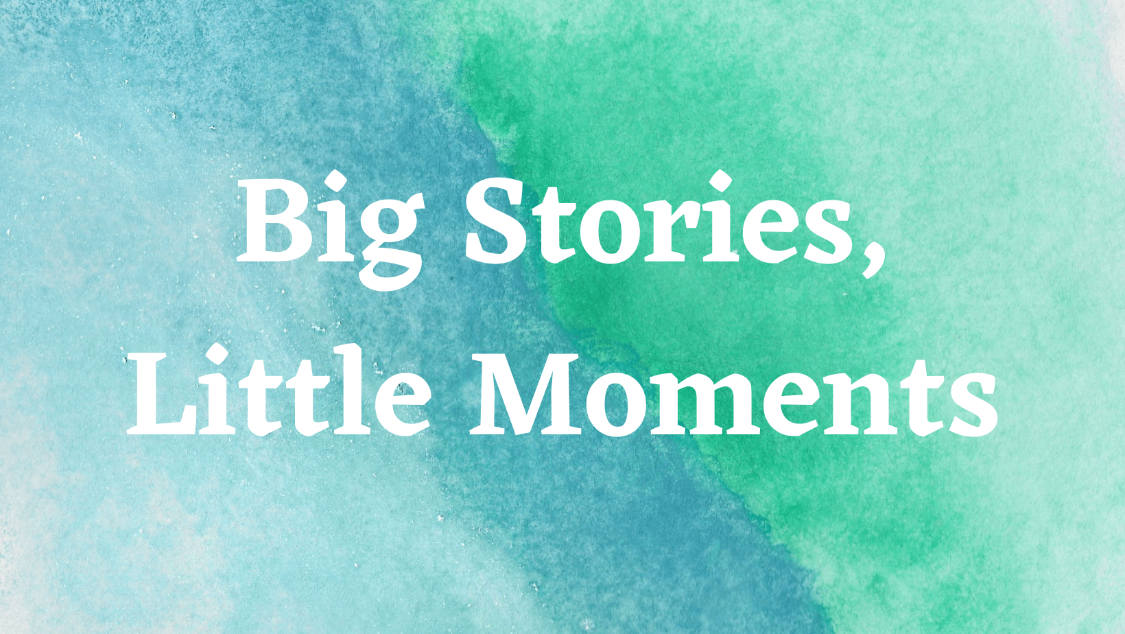 Big Stories, Little Moments 300 Pages