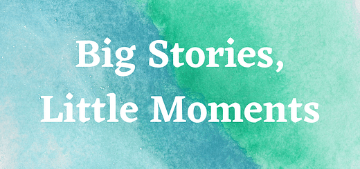Big Stories, Little Moments